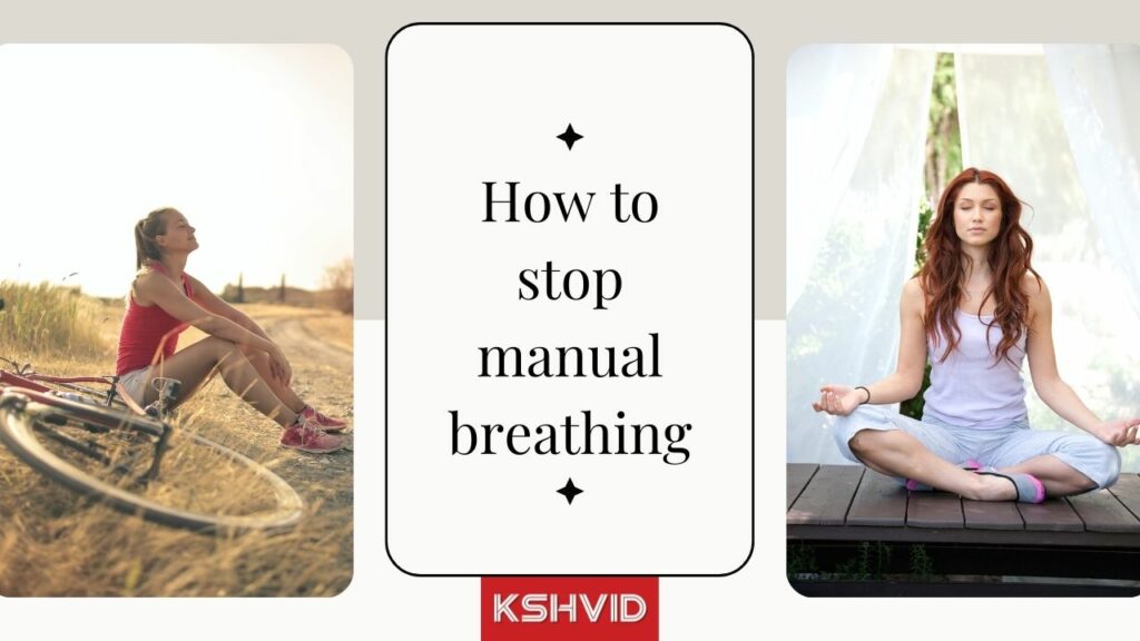How to Stop Manual Breathing: Regain Natural Breathing - kshvid