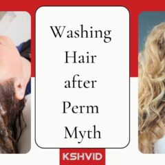 Washing Your Hair After Perm; Debunking the Myth